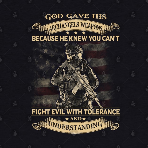 You Can't Fight Evil With Tolerance And Understanding T Shirt, Veteran Shirts, Gifts Ideas For Veteran Day by DaseShop